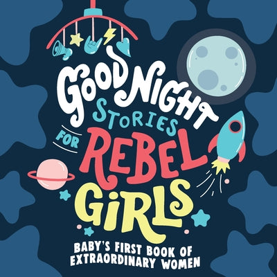 Good Night Stories for Rebel Girls: Baby's First Book of Extraordinary Women by Rebel Girls