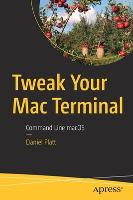 Tweak Your Mac Terminal: Command Line Macos by Platt, Daniel