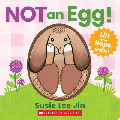 Not an Egg! (a Lift-The-Flap Book) by Jin, Susie Lee