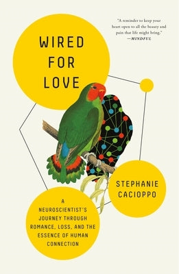 Wired for Love: A Neuroscientist's Journey Through Romance, Loss, and the Essence of Human Connection by Cacioppo, Stephanie