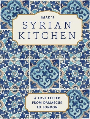 Imad's Syrian Kitchen: A Love Letter to Damascus by Alarnab, Imad