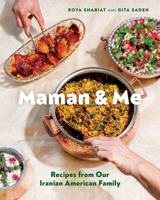 Maman & Me: Recipes from Our Iranian American Family by Shariat, Roya