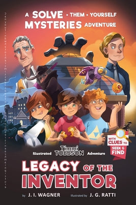 Legacy of the Inventor: A Timmi Tobbson Children's Adventure Book by Wagner, J. I.