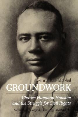 Groundwork: Charles Hamilton Houston and the Struggle for Civil Rights by McNeil, Genna Rae