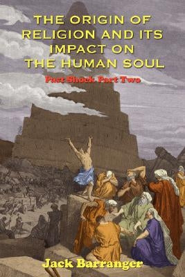 The Origin of Religion and Its Impact on the Human Soul by Barranger, Jack