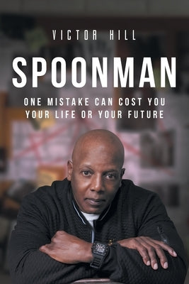 Spoonman: One Mistake Can Cost You Your Life or Your Future by Hill, Victor