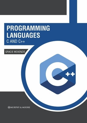 Programming Languages: C and C++ by McKenzie, Gracie