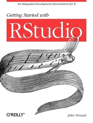 Getting Started with Rstudio: An Integrated Development Environment for R by Verzani, John