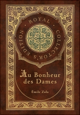 Au Bonheur des Dames: The Ladies' Paradise (Royal Collector's Edition) (Case Laminate Hardcover with Jacket) by Zola, &#201;mile