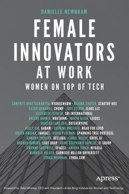 Female Innovators at Work: Women on Top of Tech by Newnham, Danielle