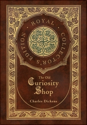 The Old Curiosity Shop (Royal Collector's Edition) (Case Laminate Hardcover with Jacket) by Dickens, Charles