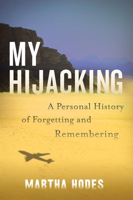 My Hijacking: A Personal History of Forgetting and Remembering by Hodes, Martha