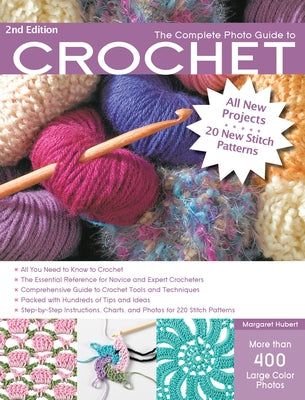 The Complete Photo Guide to Crochet, 2nd Edition: *All You Need to Know to Crochet *The Essential Reference for Novice and Expert Crocheters *Comprehe by Hubert, Margaret