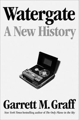 Watergate: A New History by Graff, Garrett M.