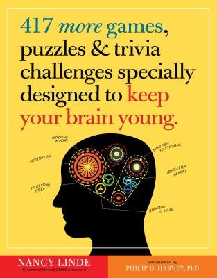 417 More Games, Puzzles & Trivia Challenges Specially Designed to Keep Your Brain Young by Linde, Nancy