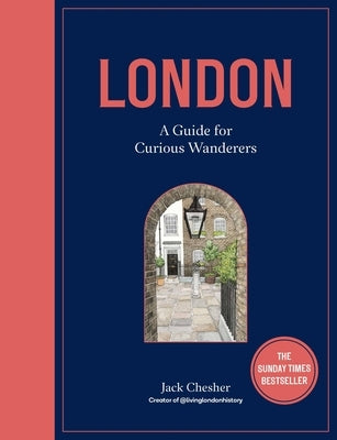 London: A Guide for Curious Wanderers: The Sunday Times Bestseller by Chesher, Jack