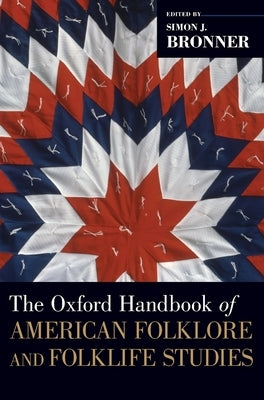 The Oxford Handbook of American Folklore and Folklife Studies by Bronner, Simon J.