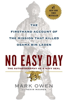 No Easy Day: The Firsthand Account of the Mission That Killed Osama Bin Laden by Owen, Mark