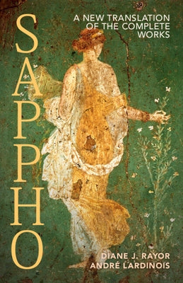 Sappho: A New Translation of the Complete Works by Rayor, Diane J.