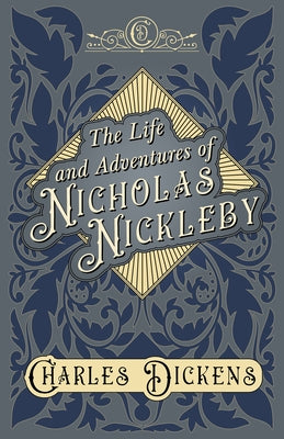 The Life and Adventures of Nicholas Nickleby: With Appreciations and Criticisms By G. K. Chesterton by Dickens, Charles