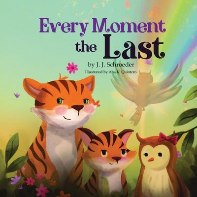 Every Moment the Last by Schroeder, J. J.