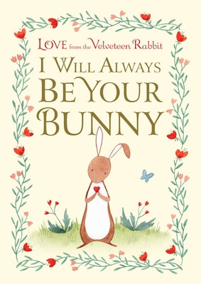 I Will Always Be Your Bunny: Love from the Velveteen Rabbit by Gilbert, Frances