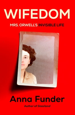 Wifedom: Mrs. Orwell's Invisible Life by Funder, Anna