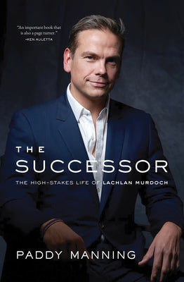 Successor: The High-Stakes Life of Lachlan Murdoch by Manning, Paddy