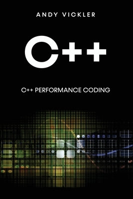 C++: C++ Performance Coding by Vickler, Andy