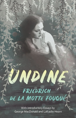 Undine: With Introductory Essays by George MacDonald and Lafcadio Hearn by Fouqu&#233;, Friedrich de la Motte