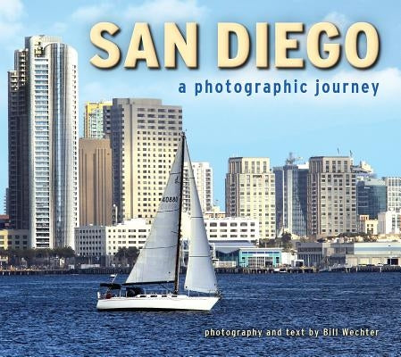 San Diego: A Photographic Journey by Wechter, Bill