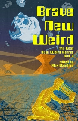 Brave New Weird by Woodroe, Alex