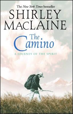 The Camino: A Journey of the Spirit by MacLaine, Shirley