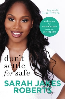 Don't Settle for Safe: Embracing the Uncomfortable to Become Unstoppable by Roberts, Sarah Jakes