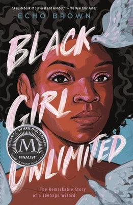 Black Girl Unlimited: The Remarkable Story of a Teenage Wizard by Brown, Echo