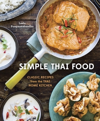 Simple Thai Food: Classic Recipes from the Thai Home Kitchen [A Cookbook] by Punyaratabandhu, Leela