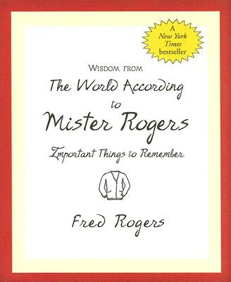 Wisdom from the World According to Mister Rogers: Important Things to Remember by Peter Pauper Press, Inc