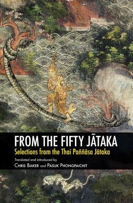 From the Fifty J&#257;taka: Selections from the Thai Paññ&#257;sa J&#257;taka by Baker, Chris