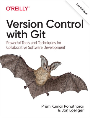 Version Control with Git: Powerful Tools and Techniques for Collaborative Software Development by Ponuthorai, Prem