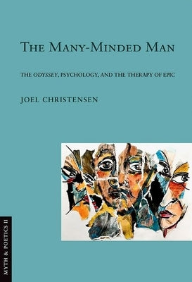 Many-Minded Man: The Odyssey, Psychology, and the Therapy of Epic by Christensen, Joel