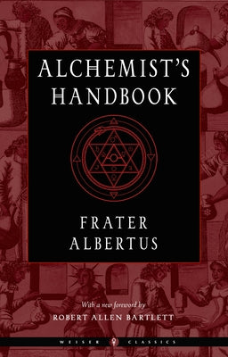 The Alchemist's Handbook: A Practical Manual by Albertus, Frater