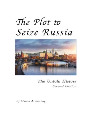 The Plot to Seize Russia: The Untold History by Armstrong, Martin