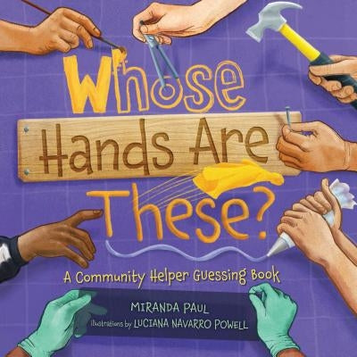 Whose Hands Are These?: A Community Helper Guessing Book by Paul, Miranda