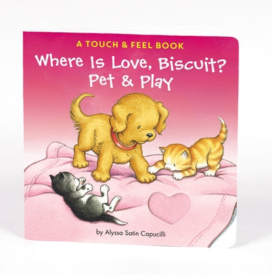 Where Is Love, Biscuit? Pet & Play: A Touch and Feel Book by Capucilli, Alyssa Satin