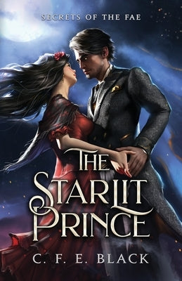 The Starlit Prince: Secrets of the Fae by Black, C. F. E.