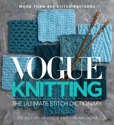 Vogue(r) Knitting the Ultimate Stitch Dictionary: More Than 800 Stitch Patterns by Vogue Knitting Magazine