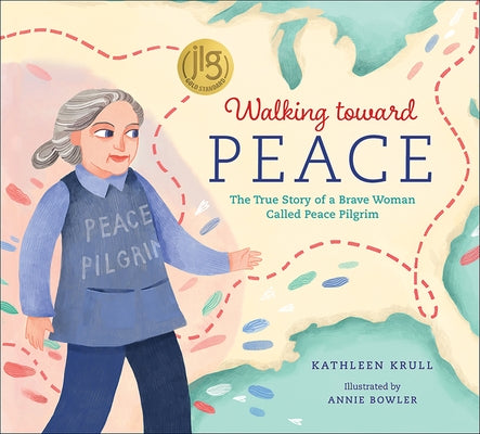 Walking Toward Peace: The True Story of a Brave Woman Called Peace Pilgrim by Krull, Kathleen