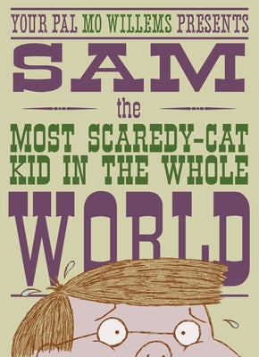 Sam, the Most Scaredycat Kid in the Whole World: A Leonardo, the Terrible Monster Companion by Willems, Mo