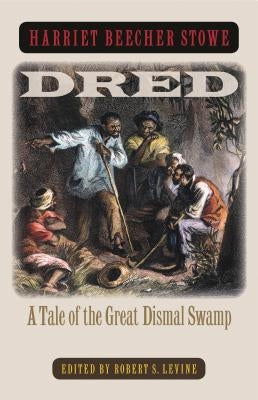 Dred: A Tale of the Great Dismal Swamp by Stowe, Harriet Beecher