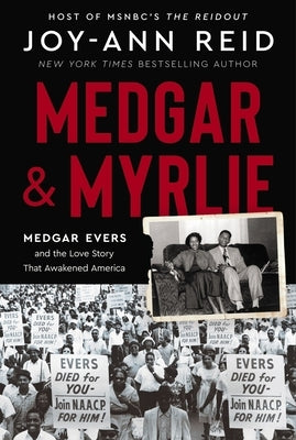 Medgar and Myrlie: Medgar Evers and the Love Story That Awakened America by Reid, Joy-Ann